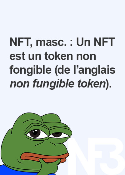 NFT : Définition. Un NFT est un Token Non Fongible. Définition et traduction du mot NFT.